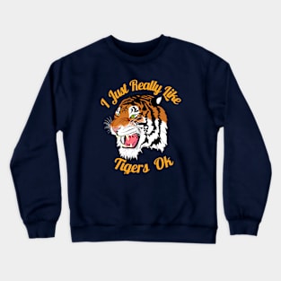 I Just really like Tigers Ok Crewneck Sweatshirt